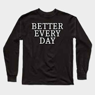 Better Every Day Long Sleeve T-Shirt